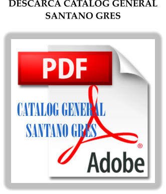 DESCARCA CATALOG GENERAL SANTANO GRES